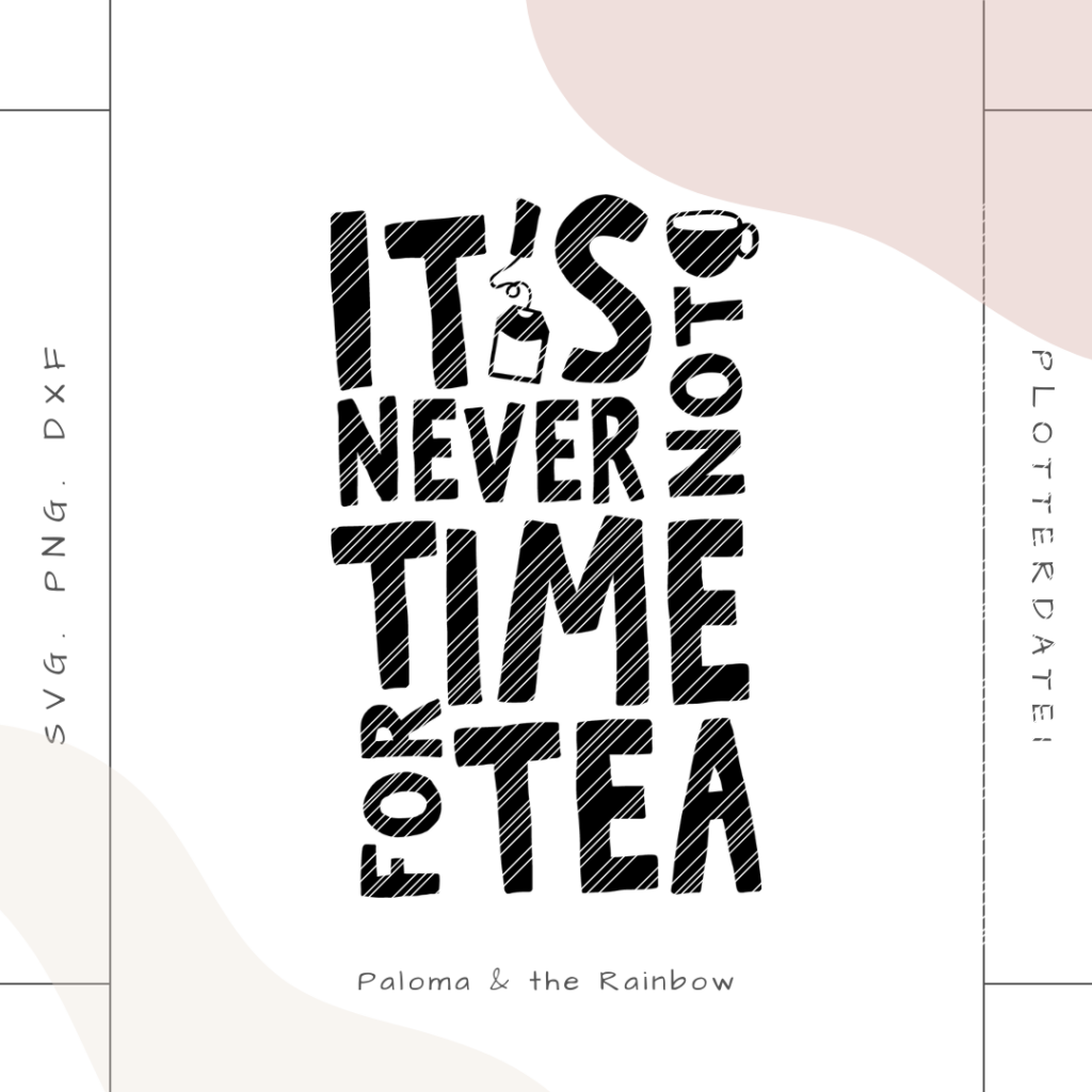 Plotterdatei Its never not tea time